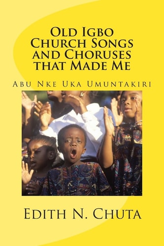 Old Igbo Church Songs and Choruses That Made Me Abu Nke Uka Umuntakiri