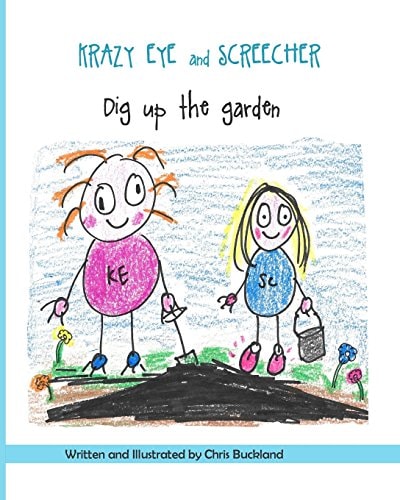 Krazy Eye and Screecher Dig Up the Garden A Krazy Eye Story