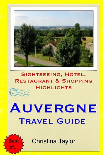Auvergne Travel Guide . Sightseeing, Hotel, Restaurant and Shopping Highlight