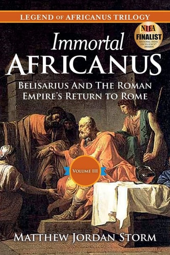 Immortal Africanus Belisarius and the Roman Empire's Return to Rome