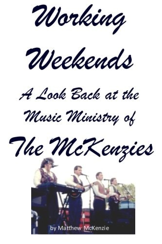 Working Weekends A Look Back at the Music Ministry of The McKenzies