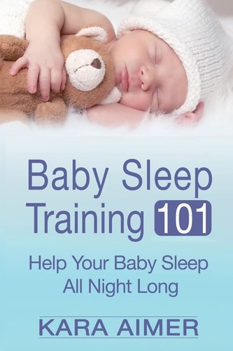 Baby Sleep Training 101 Help Your Baby Sleep All Night Long