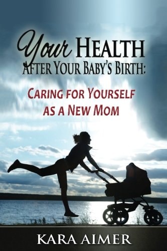 Your Health After Your Baby's Birth Caring for Yourself As a New Mom