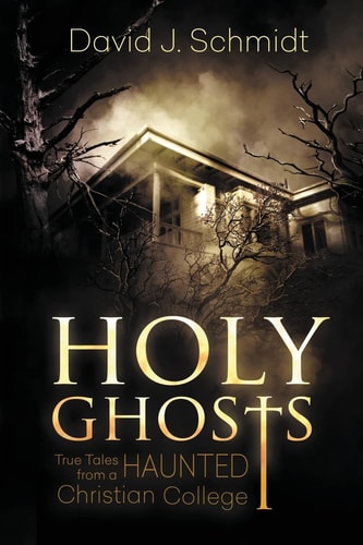Holy Ghosts True Tales from a Haunted Christian College