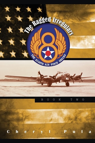 The Ragged Irregulars : The Eighth Air Force Series, Volume 2