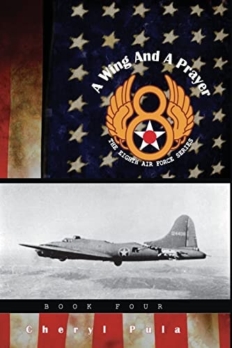 A Wing and a Prayer : The Eighth Air Force Series, Volume Four