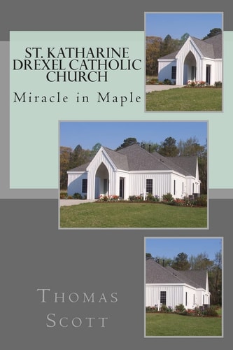 St. Katharine Drexel Catholic Church The Miracle in Maple
