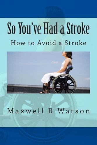 So You've Had a Stroke How to Avoid a Stroke