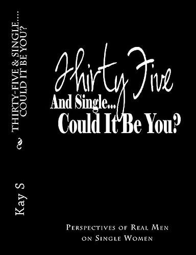 Thirty-Five and Single, Could It Be You? Perspectives of Real Men on Single Women