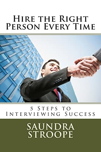 Hire the Right Person Every Time 5 Steps to Interviewing Success