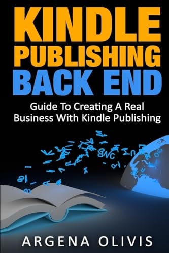 Kindle Publishing Back End Guide to Creating a Real Business with Kindle Publishing