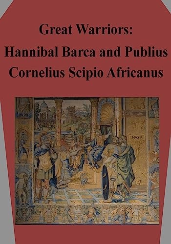 Great Warriors Hannibal Barca and Publius Cornelius Scipio Africanus