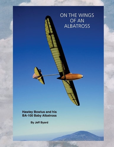 On The Wings Of An ALbatross Hawley Bowlus and His BA-100 Baby Albatross