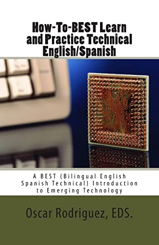 How-To-BEST Learn and Practice Technical English/Spanish A BEST (Bilingual English Spanish Technical) Introduction to Emerging Technology
