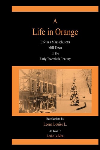 A Life in Orange Life in a Massachusetts Mill Town in the Early Twentieth Century