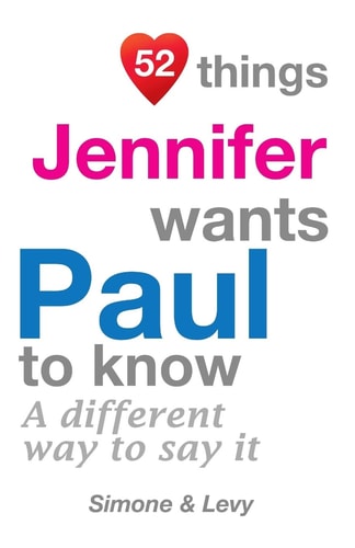 52 Things Jennifer Wants Paul To Know A Different Way To Say It