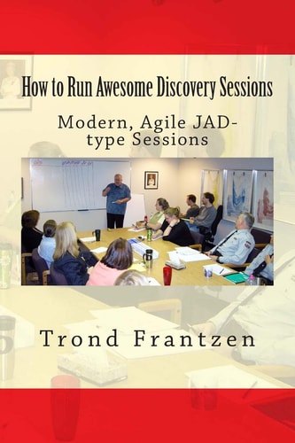 How to Run Awesome Discovery Sessions Modern, Agile JAD-Type Sessions