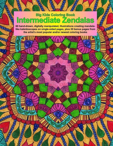 Big Kids Coloring Book Intermediate Zendalas (Zentangled Mandalas - Single Pages for Markers and Paints)