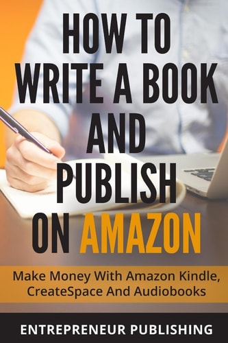 How To Write A Book And Publish On Amazon Make Money With Amazon Kindle, CreateSpace And Audiobooks
