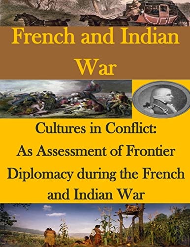 Cultures in Conflict As Assessment of Frontier Diplomacy During the French and Indian War