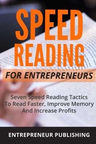 Speed Reading For Entrepreneurs Seven Speed Reading Tactics To Read Faster, Improve Memory And Increase Profits