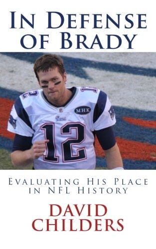 In Defense of Brady Evaluating His Place in NFL History