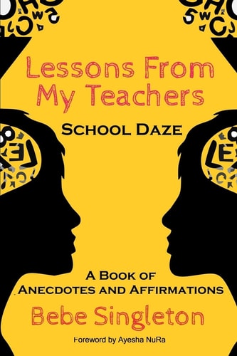 Lessons from My Teachers: School DAZE A Book of Anecdotes and Affirmations