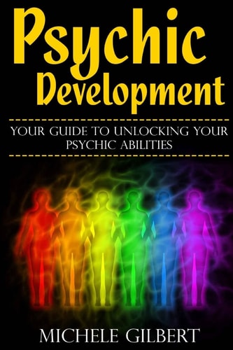 Psychic Development Your Guide To Unlocking Your Psychic Abilities