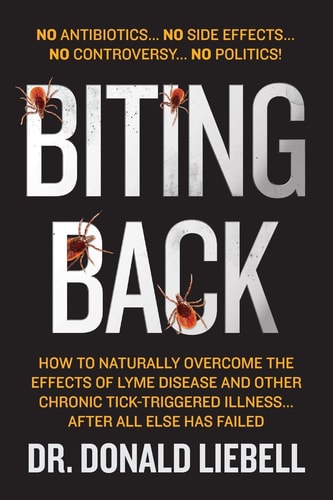 Biting Back How to Naturally Overcome the Effects of Lyme Disease and Other Chronic Tick-Triggered Illness... After All Else Has Failed