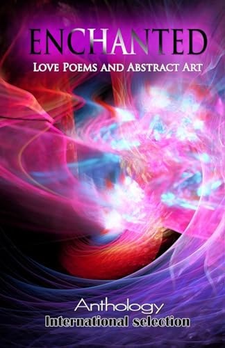 ENCHANTED - Love Poems and Abstract Art Anthology