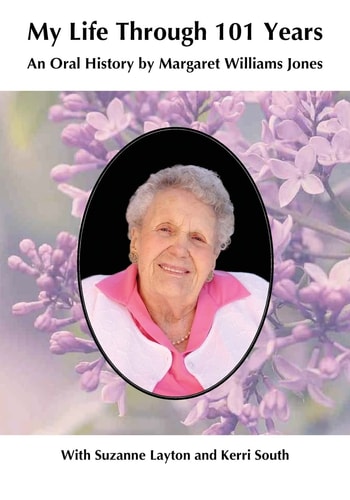 My Life Through 101 Years An Oral History by Margaret Williams Jones