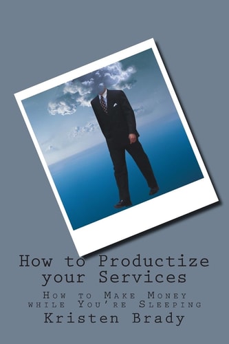 How to Productize Your Services How to Make Money While You're Sleeping
