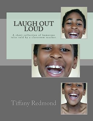 Laugh Out Loud A Collection of Humorous Tales Told by a Classroom Teacher