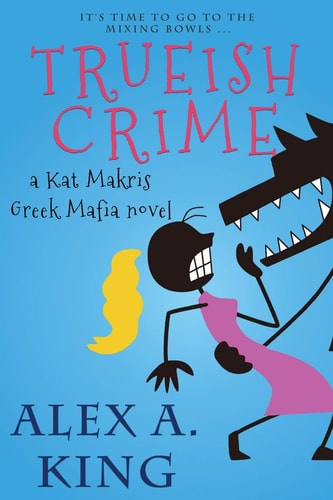 Trueish Crime A Kat Makris Greek Mafia Novel
