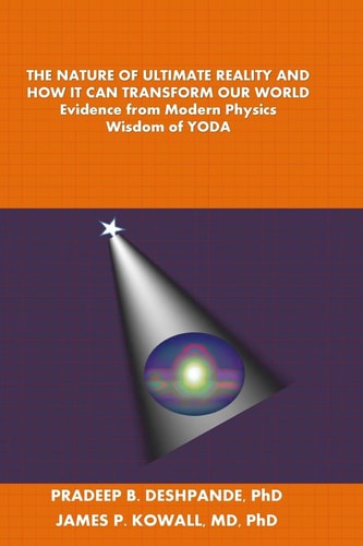 The Nature of Ultimate Reality and How It Can Transform Our World Evidence from Modern Physics; Wisdom of YODA
