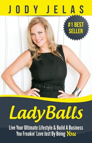 LadyBalls Live Your Ultimate Lifestyle And Build A Business You Freakin' Love Just By Being You