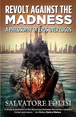 Revolt Against the Madness A Philosophy of Eros Over Logos