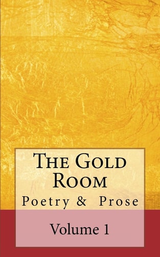 The Gold Room An Anthology of Poetry and Prose