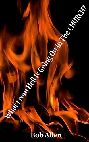 What From HELL Is Going On In The Church?