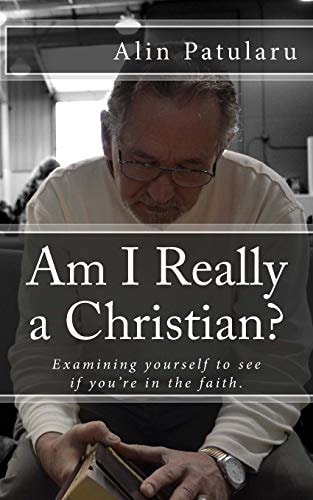 Am I Really a Christian? Examining Yourself to See If You're in the Faith