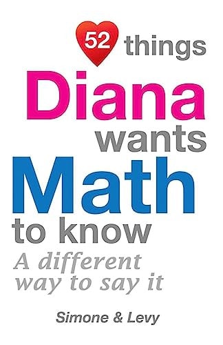 52 Things Diana Wants Math To Know A Different Way To Say It