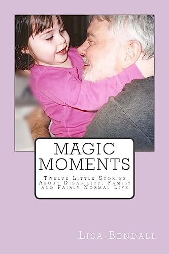 Magic Moments Twelve Little Stories about Disability, Family and Fairly Normal Life