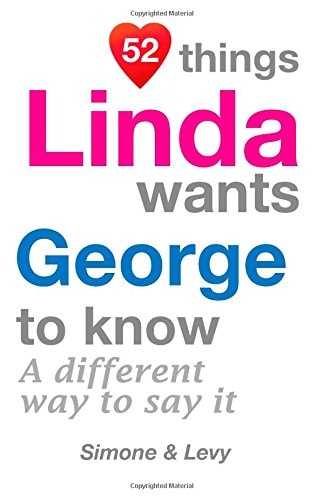 52 Things Linda Wants George To Know A Different Way To Say It
