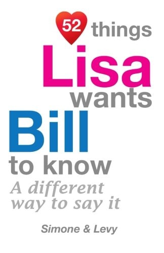 52 Things Lisa Wants Bill To Know A Different Way To Say It