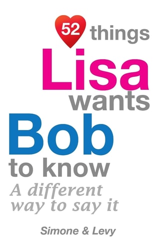 52 Things Lisa Wants Bob To Know A Different Way To Say It
