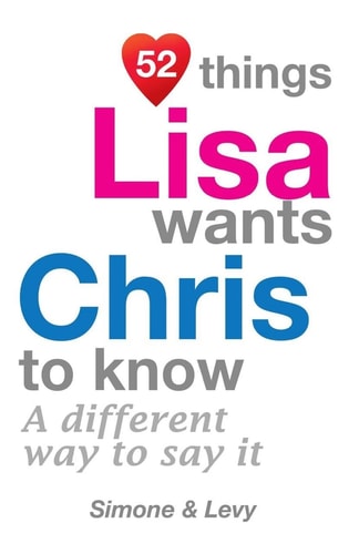 52 Things Lisa Wants Chris To Know A Different Way To Say It