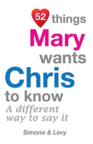 52 Things Mary Wants Chris To Know A Different Way To Say It
