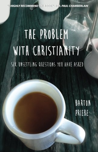 The Problem with Christianity Six Unsettling Questions You Have Asked