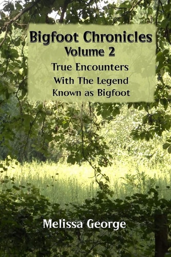 Bigfoot Chronicles Volume 2, True Encounters with the Legend Known As Bigfoot