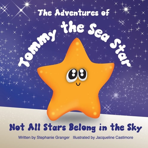 Not All Stars Belong In The Sky The Adventures of Tommy the Sea Star